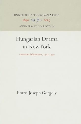 9781512811773: Hungarian Drama in New York: American Adaptations, 1908 1940