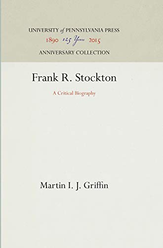 Imagen de archivo de Frank R. Stockton: A Critical Biography Griffin, Martin I. J. a la venta por A Squared Books (Don Dewhirst)