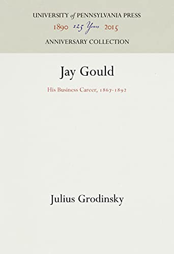 9781512811995: Jay Gould: His Business Career, 1867-1892