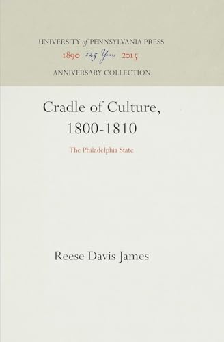 Imagen de archivo de Cradle of Culture, 1800-1810: The Philadelphia State a la venta por THE SAINT BOOKSTORE