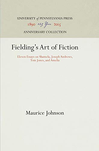 Stock image for Fielding's Art of Fiction : Eleven Essays on Shamela, Joseph Andrews, Tom Jones, and Amelia for sale by Better World Books