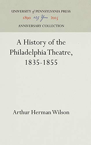 Stock image for A History of the Philadelphia Theatre, 1835-1855 (Anniversary Collection) for sale by Lucky's Textbooks