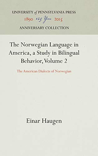 The Norwegian Language in America, a Study in Bilingual Behavior, Volume 2: The American Dialects of Norwegian - Einar Haugen