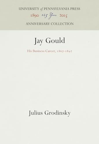 9781512822205: Jay Gould: His Business Career, 1867-1892 (Anniversary Collection)