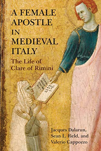 Beispielbild fr A Female Apostle in Medieval Italy: The Life of Clare of Rimini (The Middle Ages Series) zum Verkauf von BooksRun