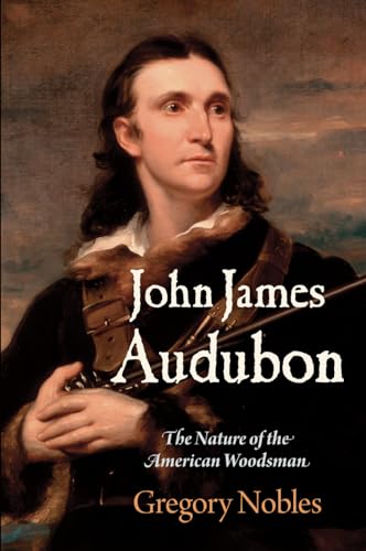 Beispielbild fr John James Audubon - The Nature of the American Woodsman zum Verkauf von PBShop.store US
