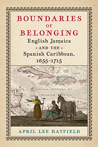 Imagen de archivo de Boundaries of Belonging: English Jamaica and the Spanish Caribbean, 16551715 (Early American Studies) a la venta por Red's Corner LLC