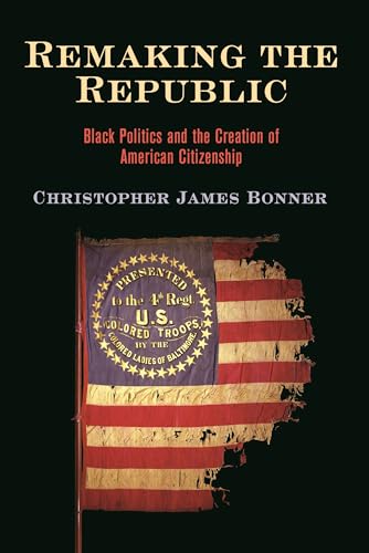 Beispielbild fr Remaking the Republic - Black Politics and the Creation of American Citizenship zum Verkauf von PBShop.store US