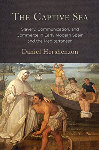 Imagen de archivo de The Captive Sea - Slavery, Communication, and Commerce in Early Modern Spain and the Mediterranean a la venta por PBShop.store US