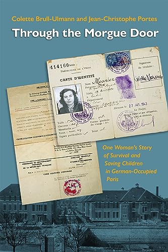 Imagen de archivo de Through the Morgue Door - One Woman's Story of Survival and Saving Children in German-Occupied Paris a la venta por PBShop.store US