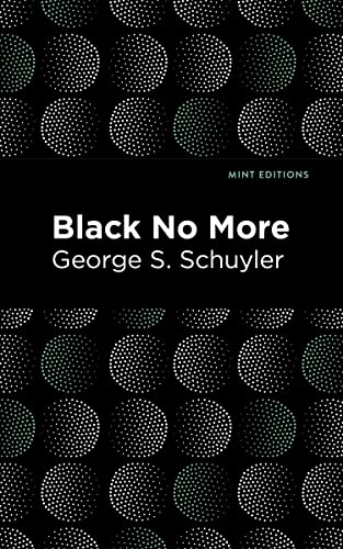 Imagen de archivo de Black No More: Being an Account of the Strange and Wonderful Workings of Science in the Land of the Free A.d. 1933-1940 a la venta por Revaluation Books