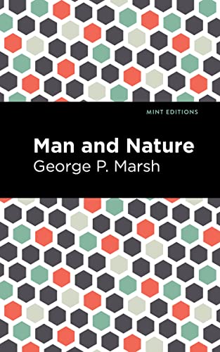 Imagen de archivo de Man and Nature: Or, Physical Geography as Modified by Human Action (Mint Editions (The Natural World)) a la venta por GF Books, Inc.