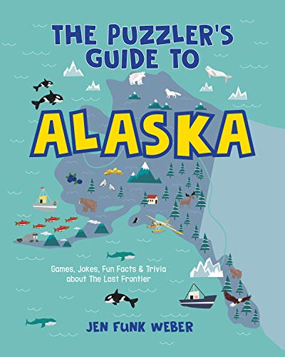 Imagen de archivo de The Puzzler's Guide to Alaska: Games, Jokes, Fun Facts & Trivia about The Last Frontier (The Puzzler's Guides) a la venta por California Books