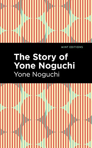 Imagen de archivo de The Story of Yone Noguchi (Mint Editions (Voices From API)) a la venta por GF Books, Inc.