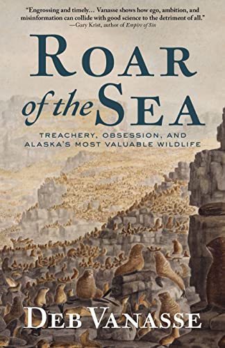 Stock image for Roar of the Sea: Treachery, Obsession, and Alaska's Most Valuable Wildlife for sale by SecondSale