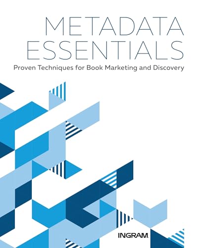 

Metadata Essentials : Proven Techniques for Book Marketing and Discovery