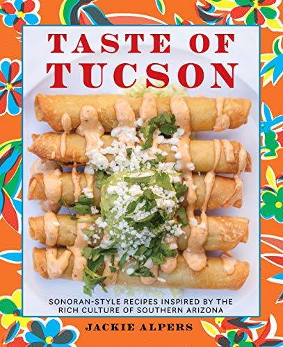 Beispielbild fr Taste of Tucson: Sonoran-Style Recipes Inspired by the Rich Culture of Southern Arizona zum Verkauf von medimops