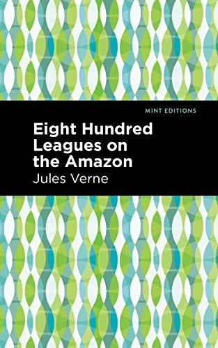 9781513270470: Eight Hundred Leagues on the Amazon (Mint Editions (Grand Adventures))