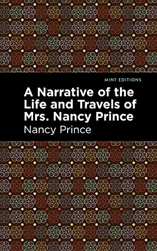 Beispielbild fr A Narrative of the Life and Travels of Mrs. Nancy Prince (Mint Editions?Black Narratives) zum Verkauf von Save With Sam