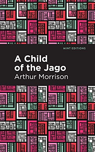 Beispielbild fr A Child of the Jago (Mint Editions (Literary Fiction)) zum Verkauf von Lakeside Books