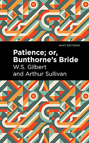 Imagen de archivo de Patience Or, Bunthornes Bride (Mint Editions (Music and Performance Literature)) a la venta por Lakeside Books