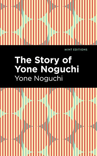 Stock image for The Story of Yone Noguchi (Mint Editions) for sale by Lakeside Books