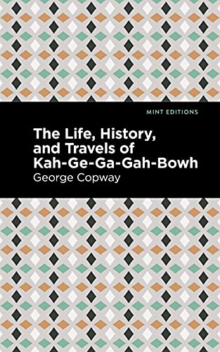 9781513283425: The Life, History and Travels of Kah-Ge-Ga-Gah-Bowh (Mint Editions (Native Stories, Indigenous Voices))