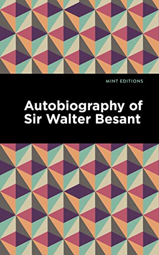 Beispielbild fr Autobiography of Sir Walter Besant (Mint Editions-In Their Own Words Biographical and Autobiographical Narratives) zum Verkauf von Lakeside Books