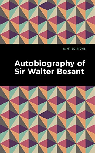 Imagen de archivo de Autobiography of Sir Walter Besant (Mint Editions-In Their Own Words Biographical and Autobiographical Narratives) a la venta por Lakeside Books