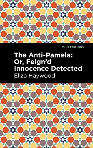 Imagen de archivo de The Anti-Pamela Or, Feignd Innocence Detected (Mint Editions-Women Writers) a la venta por Lakeside Books