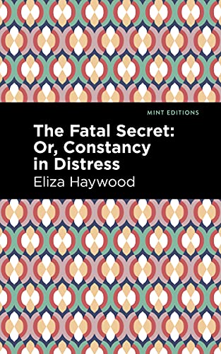 9781513291598: The Fatal Secret: Or, Constancy in Distress (Mint Editions―Women Writers)