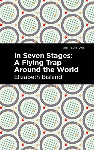 Imagen de archivo de In Seven Stages: A Flying Trap Around the World (Mint Editions (Travel Narratives)) a la venta por HPB-Ruby