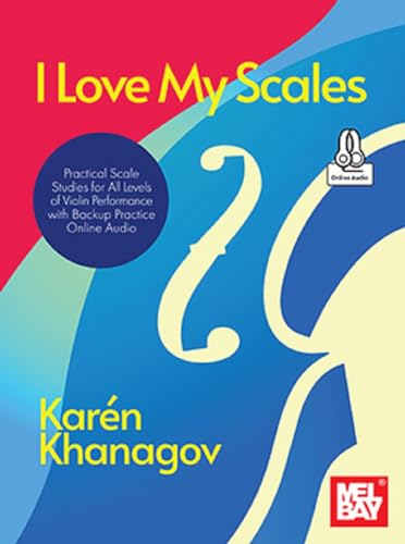 Stock image for I Love My Scales Practical Scale Studies for All Levels of Violin Performance With Backup Practice Online Audio for sale by GreatBookPrices