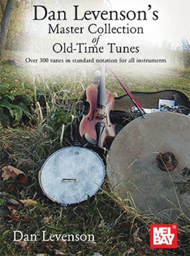 Stock image for Dan Levenson's Master Collection of Old-Time Tunes Over 300 Tunes in Standard Notation for All Instruments for sale by AHA-BUCH GmbH