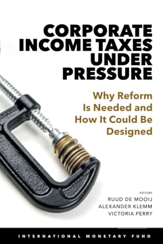 9781513511771: Corporate Income Taxes Under Pressure: Why Reform Is Needed and How It Could Be Designed