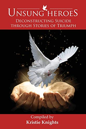 Beispielbild fr UnSung Heroes: Deconstructing Suicide through Stories of Triumph zum Verkauf von Wonder Book
