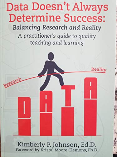 Stock image for Data Doesn't Always Determine Success : Balancing Research and Reality A practitioner's guide to quality teaching and learning for sale by OwlsBooks