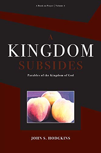 Stock image for A Kingdom Subsides: Parables of the Kingdom of God for sale by Lucky's Textbooks