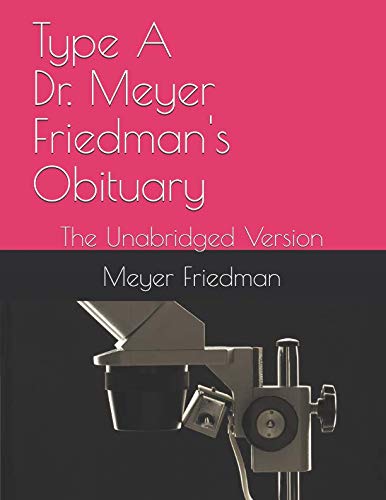 Beispielbild fr Type A Dr. Meyer Friedman's Obituary: The Unabridged Version zum Verkauf von Buchpark