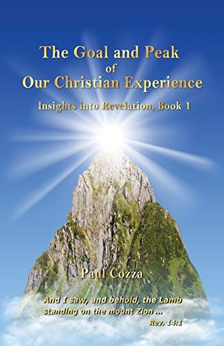 9781513637365: The Goal and Peak of Our Christian Experience: Insights into Revelation, Book 1
