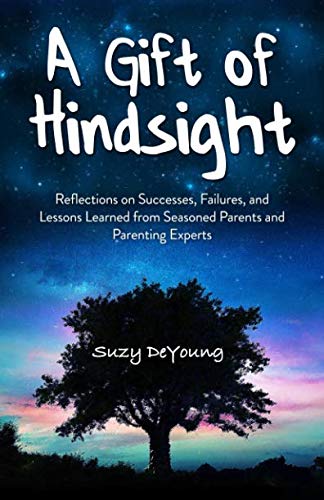9781513639253: A Gift of Hindsight: Reflections on Successes, Failures, and Lessons Learned from Seasoned Parents and Parenting Experts