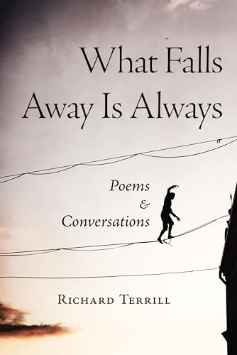 Stock image for What Falls Away Is Always: Poems and Conversations for sale by St Vincent de Paul of Lane County