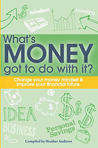 Stock image for What's Money Got To Do With It?: Change your money mindset & improve your financial future for sale by ThriftBooks-Atlanta