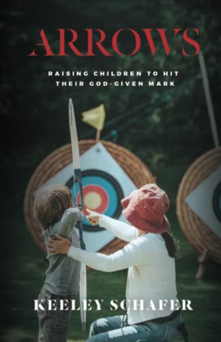Beispielbild fr Arrows: Raising Children to Hit Their God-Given Mark zum Verkauf von BooksRun