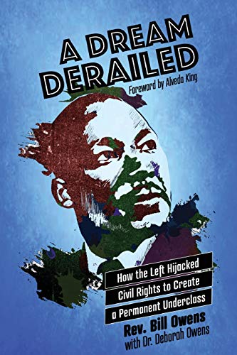 Stock image for A Dream Derailed: How the Left Highjacked Civil Rights to Create a Permanent Underclass for sale by SecondSale