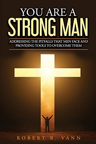 Beispielbild fr You are a Strong Man: Addressing the pitfalls that men face and providing tools to overcome them zum Verkauf von Better World Books