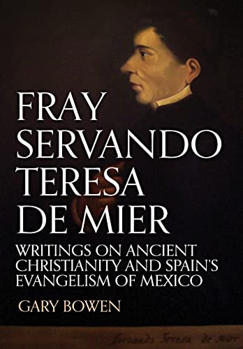 Beispielbild fr Fray Servando Teresa De Mier : Writings on Ancient Christianity and Spain's Evangelism of Mexico zum Verkauf von Buchpark