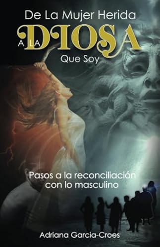 Imagen de archivo de De la mujer herida a la Diosa que soy: Pasos a la reconciliaci?n con lo masculino (Spanish Edition) a la venta por SecondSale