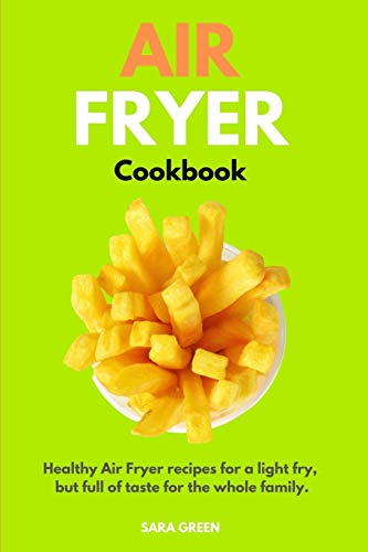 Beispielbild fr Air Fryer Cookbook: Healthy Air Fryer recipes for a light fry, but full of taste for the whole family. zum Verkauf von Buchpark