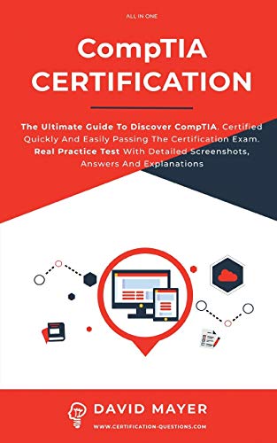 Stock image for CompTIA Certification: The Ultimate Guide To Discover CompTIA. Certified Quickly And Easily Passing The Certification Exam. Real Practice Test With Detailed Screenshots, Answers And Explanations for sale by PlumCircle